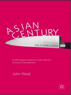 cover image of Asian Century… on a Knife-edge: A 360 Degree Analysis of Asia's Recent Economic Development